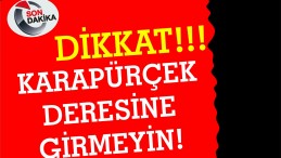 KARAPÜRÇEK DERESİNE GİRMEYİN!!!