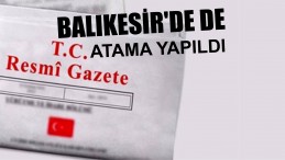 BALIKESİR’DE DE ATAMA YAPILDI