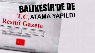 BALIKESİR’DE DE ATAMA YAPILDI