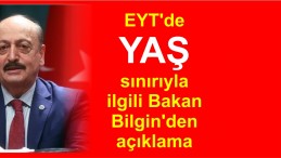 EYT’de yaş sınırıyla ilgili Bakan Bilgin’den açıklama
