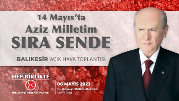 14 MAYIS’TA AZİZ MİLLETİM SIRA SENDE