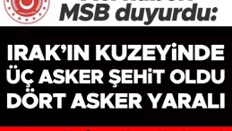 MSB acı haberi duyurdu: Irak’ın kuzeyinde 3 asker şehit oldu