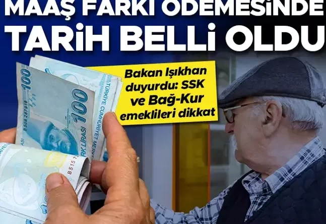 SSK ve Bağ-Kur emeklileri dikkat! Bakan Işıkhan duyurdu: Maaş farkı ödemeleri için tarih belli oldu