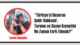 Türkiye’yi doyuran nadide bir toprak parçası…