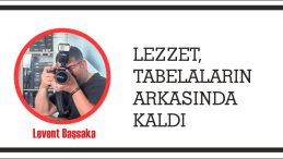LEZZET, TABELALARIN ARKASINDA KALDI