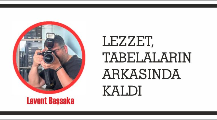 LEZZET, TABELALARIN ARKASINDA KALDI