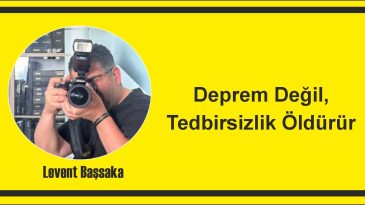 Deprem Değil, Tedbirsizlik Öldürür