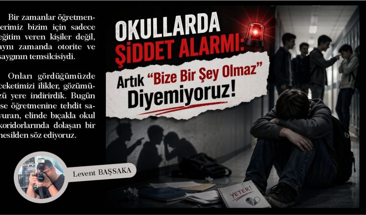 Okullarda Şiddet Alarmı: Artık “Bize Bir Şey Olmaz” Diyemiyoruz!