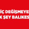 HİÇ DEĞİŞMEYEN TEK ŞEY BALIKESİR!