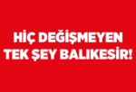 HİÇ DEĞİŞMEYEN TEK ŞEY BALIKESİR!