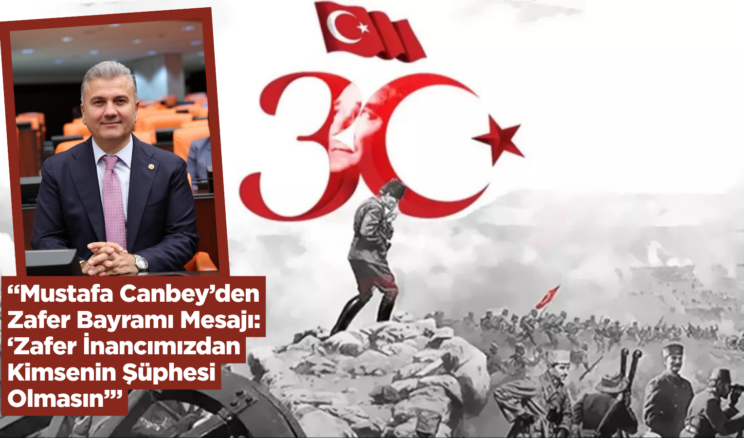 “Mustafa Canbey’den Zafer Bayramı Mesajı: ‘Zafer İnancımızdan Kimsenin Şüphesi Olmasın’”