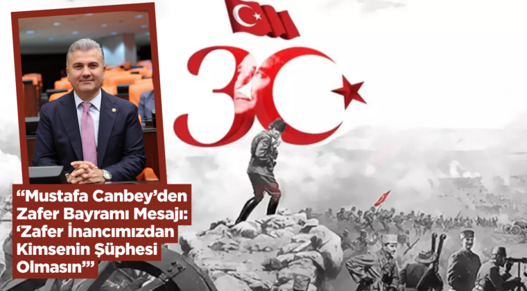 “Mustafa Canbey’den Zafer Bayramı Mesajı: ‘Zafer İnancımızdan Kimsenin Şüphesi Olmasın’”